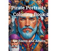 Pirate Portraits Coloring Book for Teens and Adults: Intricate Pirate Illustrations for Relaxation and Creativity - Perfect for Fans of Pirate Legends and Fantasy Art