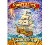 Pirate’s Luck: The Mysterious Map - An Epic Coloring Adventure of Hidden Treasure and Sea Mysteries (Pirate’s Luck - A Coloring Adventure Series)