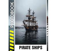 Pirate Ships Photo Book: Legendary Pirate Vessels, High Seas Adventures, and Maritime Tales Photobook of the Golden Age