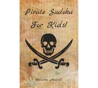 Pirate Sudoku Puzzle Book: Sudoku Puzzles for Kids | Set sail with the Pirate Sudoku Book for Kids | 6x9 inches, 110 Pages | 50+ Puzzles | Solutions Included
