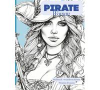 PIRATE Woman - Malbuch wunderschöner Piraten Frauen: 50 ausdrucksstarke Porträts starker, wunderschöner Piratinnen - ein kreatives Ausmalbuch für Erwachsene zum Entspannen & Träumen