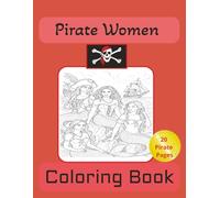 PIRATE WOMEN COLORING BOOK: "Bold & Beautiful Female Pirates to Color | 20 Swashbuckling Designs of Fierce Women at Sea | 8.5 x 11," Fun for Adults and Teens", Adult coloring book stress relief