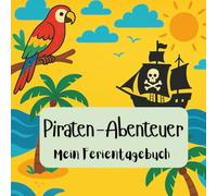 Piraten-Abenteuer Ferientagebuch: Sommer-Mitmachbuch zum Ausfüllen, Kleben & Entdecken - ab 6 Jahren, farbig