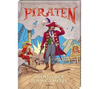Piraten: Abenteurer der Weltmeere. Das große Piratenbuch für Kinder ab 8 über berühmte Seeräuber, spektakuläre Schätze, Schiffe und das Leben auf hoher See