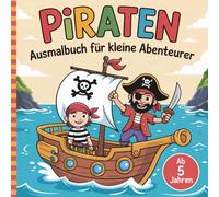 Piraten-Ausmalbuch für kleine Abenteurer ab 5 Jahren | 50 atemberaubende Ausmalbilder - Kreativität, Konzentration und Motorik fördern | perfektes Geschenk für kleine Entdecker