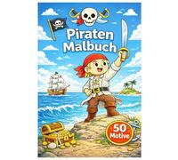 Piraten Malbuch: 50 Piraten Ausmalbilder mit Schatz, Schiffen und Abenteuer Szenen für Kinder