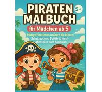 Piraten Malbuch für Mädchen ab 5: Mutige Piratinnen erobern die Meere: Schatzsuchen, Schiffe & Insel-Abenteuer zum Ausmalen: 40 Ausmalbilder, Rätsel & ... (Starke Mädchen Abenteuer - Malbuch-Reihe)