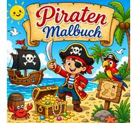 Piraten Malbuch: Über 35 spannende Abenteuer mit Piraten, Schatzkarten, Schiffen und Inseln