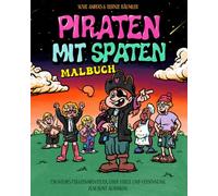 Piraten mit Spaten MALBUCH: Ein wildes Piratenabenteuer, über Streit und Versöhnung, zum bunt ausmalen!