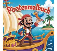 Piratenmalbuch: Mein erstes Ausmalabenteuer für kleine Seeräuber mit einem Lied zum Mitsingen (Ab 3 Jahren)