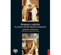 Pirateria Y Edicion. El Comercio Del Libro Durante La Ilustracion (Historia (fce))