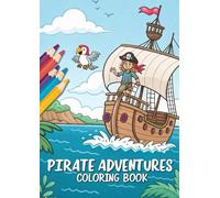 Pirates Adventure Coloring Book for Kids & Adults: 25 Exciting Pirate Coloring Pages with Treasure Maps, Pirate Ships, Islands, Sea Battles & Adventure Scenes for Creativity and Fun