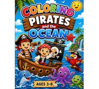 Pirates and the Ocean Coloring Book for Kids: 50+ Fun Pirate Ships, Treasure Chests, Friendly Sea Animals and Ocean Adventures • Easy & Cute Coloring Pages for Boys & Girls Ages 3-8