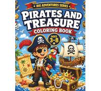 Pirates And Treasure Coloring Book: Fun and Easy Pirate Adventures with Treasure Hunts, Ships, and Ocean Scenes for Kids Ages 3-8 (Big Adventures ... & Adventure Coloring Books for Kids Ages 3-8)