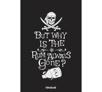 Pirates but why is the rum always gone Notebook: 6 x 9 Size | Journal College Ruled Notebook | 120 Pages | Gift