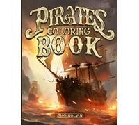 Pirates Coloring Book: Explore the Pirate World: 50 Illustrations and Fun Facts. Coloring for Older Children and Adults.