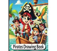 Pirates Drawing Sketchbook: A Fun and Cute Sketchbook for draw Pirate Ships, Treasure Maps, and Sea Creatures!