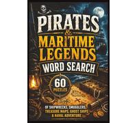 Pirates & Maritime Legends Word Search: 60 Puzzles of Shipwrecks, Smugglers, Treasure Maps, Ghost Ships & Naval Adventure