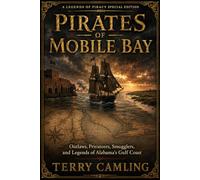 Pirates of Mobile Bay: Outlaws, Privateers, Smugglers, and Legends of Alabama’s Gulf Coast (Legends of Piracy)