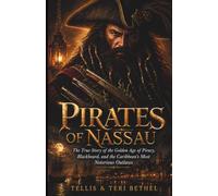 Pirates of Nassau: The True Story of the Golden Age of Piracy, Blackbeard, and the Caribbean's Most Notorious Outlaws