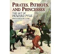 Pirates, Patriots and Princesses: The Art of Howard Pyle (Dover Fine Art, History of Art)