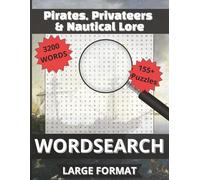 Pirates, Privateers & Nautical Lore Word Search: 3200 Nautical & Pirate Words | 155+ Puzzles with Solutions | Large Print 16pt Edition