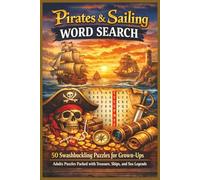 Pirates & Sailing Word Search: 50 Swashbuckling Puzzles for Grown-Ups - Adults Puzzles Packed with Treasure, Ships, and Sea Legends (Word search books collection)