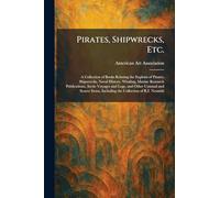 Pirates, Shipwrecks, Etc.: A Collection of Books Relating the Exploits of Pirates, Shipwrecks, Naval History, Whaling, Marine Research Publications, ... Including the Collection of R.I. Nesmith