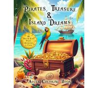 Pirates, Treasure & Island Dreams: A Bold and Easy Coloring Book Filled with Hidden Coves, Tropical Adventures, Pirate Ships, Treasure Maps, and Relaxing Island Escapes