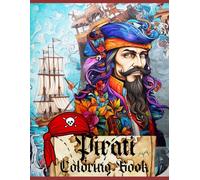 Pirati Coloring Book: Preparati a salpare verso un'avventura da colorare con +45 disegni di pirati