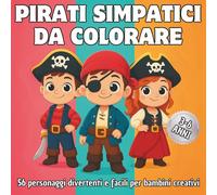 Pirati simpatici da colorare, 56 personaggi divertenti e facili per bambini creativi: Un viaggio illustrato tra avventure, tesori nascosti e creature ... motricità e fantasia nei più piccoli.