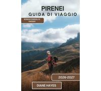 PIRENEI GUIDA DI VIAGGIO: Organizza la fuga perfetta con avventure in montagna, monumenti storici, percorsi panoramici, riserve naturali, cucina tradizionale e consigli di viaggio da esperti.