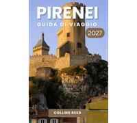 PIRENEI GUIDA DI VIAGGIO: Scopri sentieri di montagna mozzafiato, villaggi incantevoli, tesori nascosti e avventure indimenticabili.