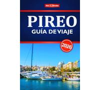 PIREO GUÍA DE VIAJE 2026: Explore la histórica ciudad portuaria de Grecia con itinerarios, cocina local, principales atracciones y consejos de expertos