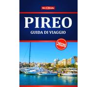 PIREO GUIDA DI VIAGGIO 2026: Esplora la storica città portuale della Grecia con itinerari, cucina locale, le migliori attrazioni e consigli degli esperti