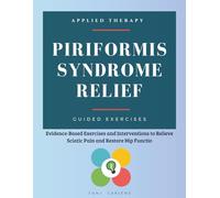 Piriformis Syndrome Relief: Evidence-Based Exercises and Interventions to Relieve Sciatic Pain and Restore Hip Functio