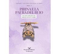 Pirina e la paura del buio: Una storia sulla paura per imparare ad avere coraggio (Grandi Lezioni Piccole Storie)