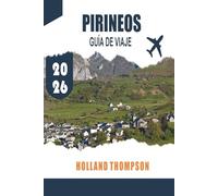 PIRINEOS GUÍA DE VIAJE 2026: Descubre pueblos alpinos, senderos de montaña y paisajes culturales a lo largo de la frontera entre Francia y España
