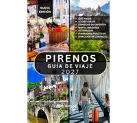 PIRINEOS GUÍA DE VIAJE: Más de 100 cosas increíbles que ver y hacer en Francia, España y Andorra, con rutas panorámicas, parques nacionales, pueblos ... local y consejos prácticos de viaje.