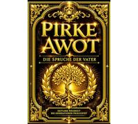 Pirke Awot - Die Sprüche der Väter: Vollständige zweisprachige Ausgabe in Hebräisch und Deutsch mit den ethischen Lehren der Weisen Israels, zeitlosen ... Lebens, spirituellen Reflexionen über Tuge