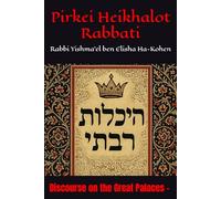 Pirkei Heikhalot Rabbati: Discourse on the Great Palaces - Rabbi Yishma’el ben Elisha Ha-Kohen