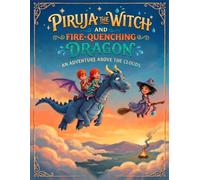 Piruja The Witch and the Fire-Quenching Dragon: An adventure above the clouds