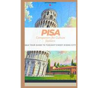 PISA COMPANION FOR CULTURE SEEKERS:: Q&A TOUR GUIDE TO TUSCANY'S MOST ICONIC CITY