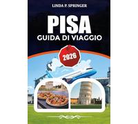 PISA GUIDA DI VIAGGIO 2026: Principali attrazioni, itinerario di 3 giorni, dove alloggiare, mangiare e risparmiare in Italia