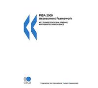 PISA PISA 2009 Assessment Framework: Key Competencies in Reading, Mathematics and Science: Edition 2009