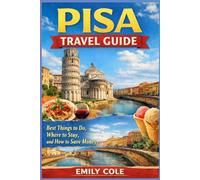 Pisa Travel Guide: Best Things to Do, Where to Stay, and How to Save Money