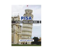 PISA ULTIMATE TRAVEL GUIDE 2026