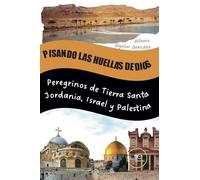 PISANDO LAS HUELLAS DE DIOS: Peregrinos de Tierra Santa Jordania, Israel y Palestina (Construir Mundos)