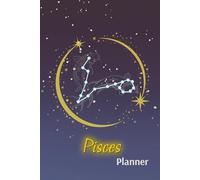 Pisces Astrology Planner for Life Goals, Yearly, and Weekly Organizer: An Undated 6x9 Journal for Personal Growth, Productivity, and Self-Reflection