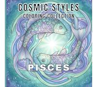 Pisces Coloring Book for Adults: Relaxing Zodiac Mandalas, Dreamy Astrology Art & Mystical Pisces Designs for Stress Relief and Mindfulness (Cosmic Styles Coloring Collection)